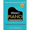 Primo Piano. Easy Piano Music for Adults: 55 Timeless Piano Songs for Adult Beginners with Downloadable Audio