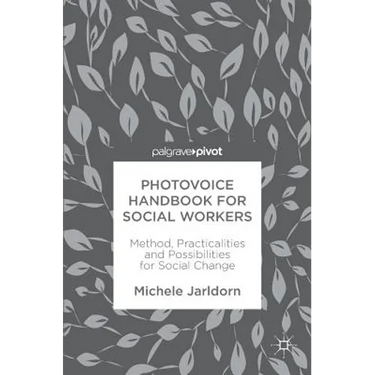 Photovoice Handbook for Social Workers: Method, Practicalities and Possibilities for Social Change