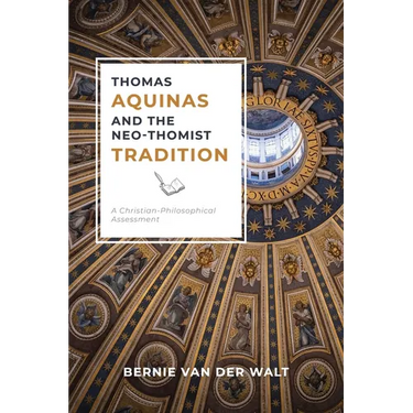 Thomas Aquinas and the Neo-Thomist Tradition: A Christian-Philosophical Assessment