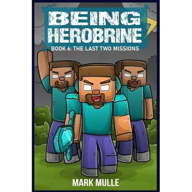 Being Herobrine Book 6: The Last Two Missions