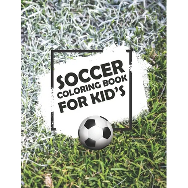 Soccer Coloring Book For Kids: Soccer Lovers Colouring Book for Kids, Children, Players, Boys & Girls, Age 4-8, 8-12 - Kids Football Activity Book