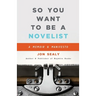 So You Want to Be a Novelist