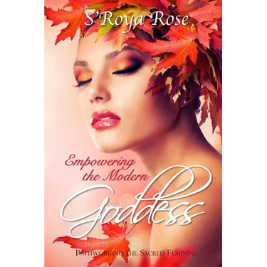 Empowering the Modern Goddess: Pathworking the Sacred Feminine