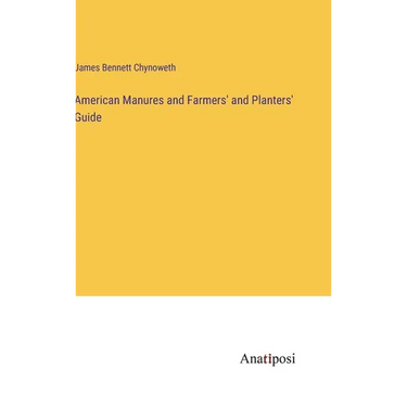 American Manures and Farmers' and Planters' Guide