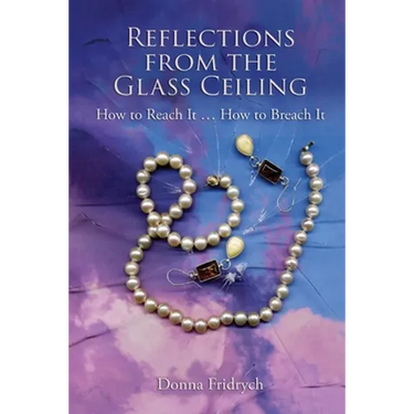 Reflections from the Glass Ceiling: How to Reach It ... How to Breach It