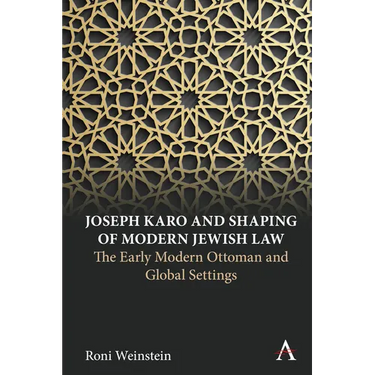 Joseph Karo and Shaping of Modern Jewish Law: The Early Modern Ottoman and Global Settings