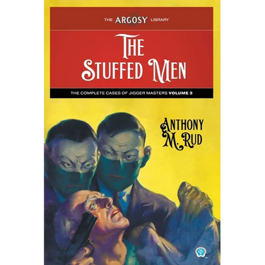 The Stuffed Men: The Complete Cases of Jigger Masters, Volume 3