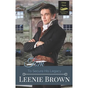 Tom: To Secure His Legacy: Mansfield Park Continuation, Episode 4