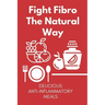 Fight Fibro The Natural Way: Delicious Anti-Inflammatory Meals: Mediterranean Anti Inflammatory Diet