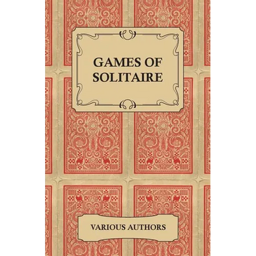 Games of Solitaire - A Collection of Historical Books on the Variations of the Card Game Solitaire