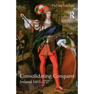 Consolidating Conquest: Ireland 1603-1727