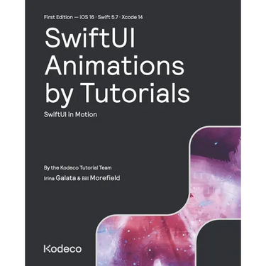 SwiftUI Animations by Tutorials (First Edition): SwiftUI in Motion