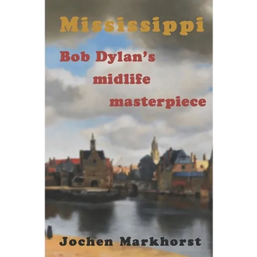 Mississippi: Bob Dylan's midlife masterpiece