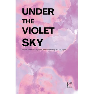 Under the Violet Sky: Bilingual Stories for Beginners in Brazilian Portuguese and English