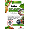 2024 Diabetic Cookbook for Seniors: Take Control of Your Health in your golden years with Delicious Diabetic Recipes: Transforming Your Diet for a Hap