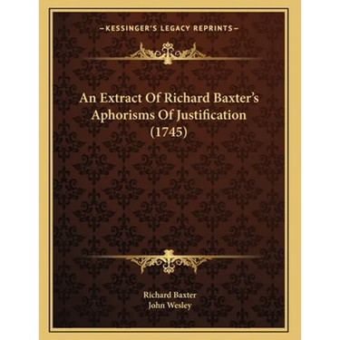 An Extract Of Richard Baxter's Aphorisms Of Justification (1745)