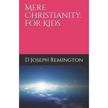 Mere Christianity: For Kids