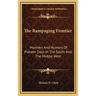 The Rampaging Frontier: Manners And Humors Of Pioneer Days In The South And The Middle West