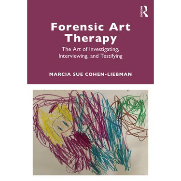 Forensic Art Therapy: The Art of Investigating, Interviewing, and Testifying