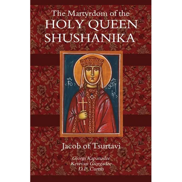 The Martyrdom of the Holy Queen Shushanika