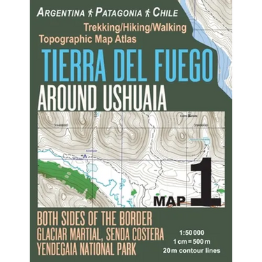 Tierra Del Fuego Around Ushuaia Map 1 Both Sides of the Border Argentina Patagonia Chile Yendegaia National Park Trekking/Hiking/Walking Topographic M