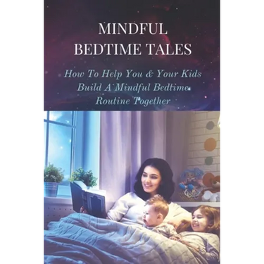 Mindful Bedtime Tales: How To Help You & Your Kids Build A Mindful Bedtime Routine Together: Mindful Bedtime Stories