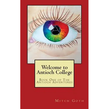 Welcome to Antioch College: Book One of The Antioch Adventures