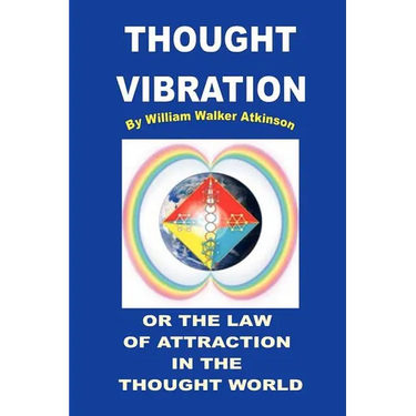 Thought Vibration or the Law of Attraction in the Thought World