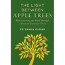 The Light Between Apple Trees: Rediscovering the Wild Through a Beloved American Fruit