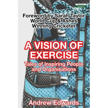 A Vision of Exercise: Tales of Inspiring People and Organisations