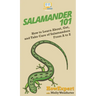 Salamander 101: How to Learn About, Get, and Take Care of Salamanders From A to Z
