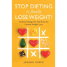 Stop Dieting to Finally Lose Weight!: Intuitive Fasting: The Fast Track for Forever Weight Loss: Intuitive Fasting: The Fast Track for Weight Loss