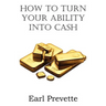 How To Turn Your Ability Into Cash