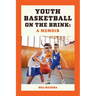 Youth Basketball on the Brink: A Memoir