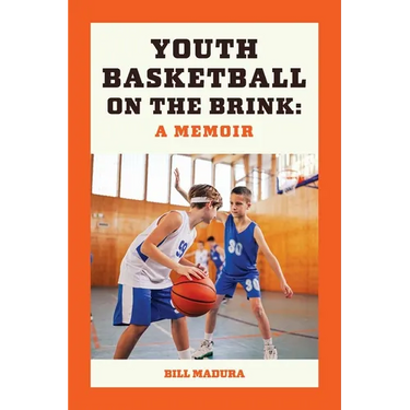 Youth Basketball on the Brink: A Memoir