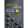 Breaking Away from the Pack: How to Spend Your Career Currency to Work Smarter, Move Faster, and Reach the Top!
