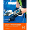 Ergonomics in Action: A Practical Guide for the Workplace