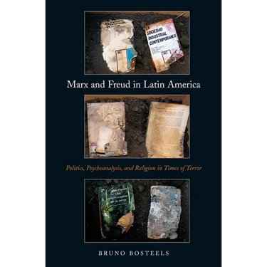 Marx and Freud in Latin America: Politics, Psychoanalysis, and Religion in Times of Terror