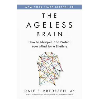 The Ageless Brain: How to Sharpen and Protect Your Mind for a Lifetime