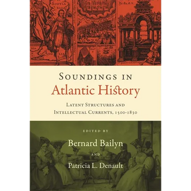 Soundings in Atlantic History: Latent Structures and Intellectual Currents, 1500-1830