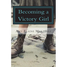 Becoming A Victory Girl: Staking Your Claim in The Kingdom
