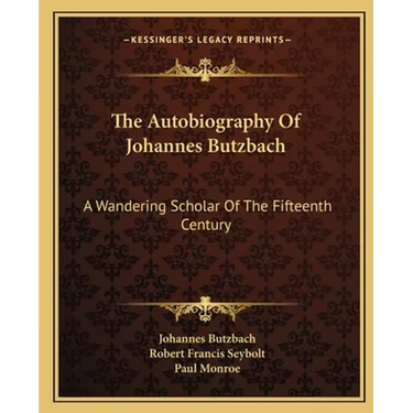 The Autobiography Of Johannes Butzbach: A Wandering Scholar Of The Fifteenth Century