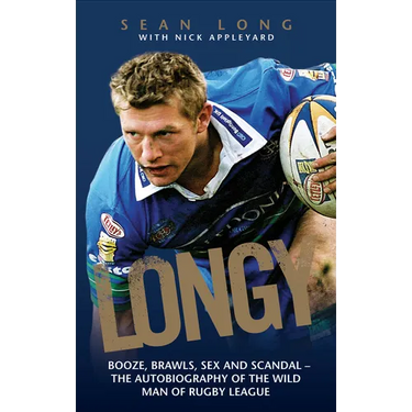 Longy - Booze, Brawls, Sex and Scandal: The Autobiography of the Wild Man of Rugby League