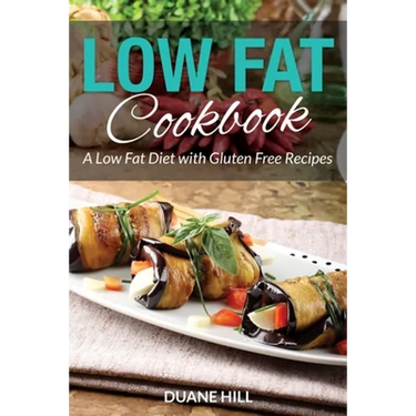 Low Fat Cookbook: A Low Fat Diet with Gluten Free Recipes