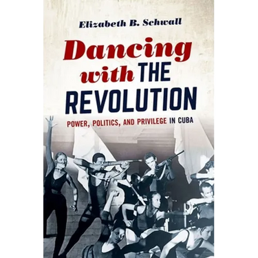 Dancing with the Revolution: Power, Politics, and Privilege in Cuba