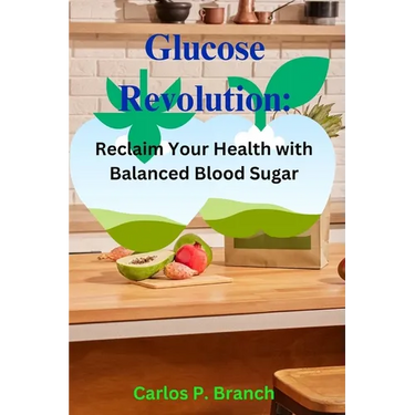 Glucose Revolution: Reclaim Your Health with Balanced Blood Sugar
