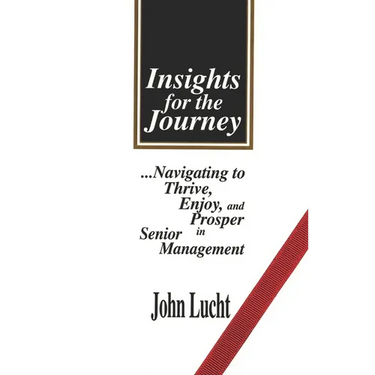 Insights for the Journey: Navigating to Thrive, Enjoy & Prosper in Senior Management
