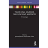 Tiger King: Murder, Mayhem and Madness: A Docalogue