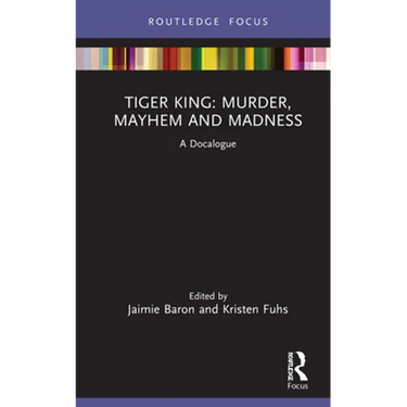 Tiger King: Murder, Mayhem and Madness: A Docalogue