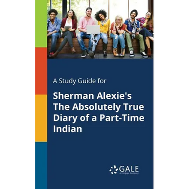 A Study Guide for Sherman Alexie's The Absolutely True Diary of a Part-Time Indian